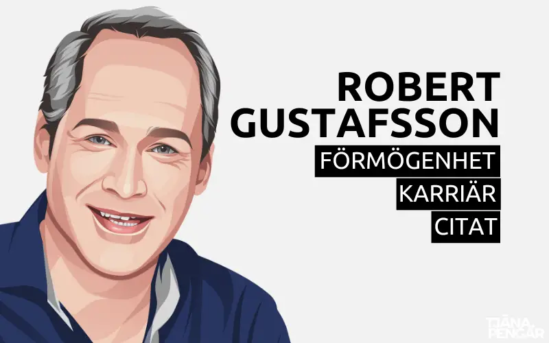 Robert Gustafsson förmögenhet karriär citat