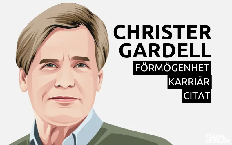 Christer Gardells Förmögenhet, Karriär & Citat