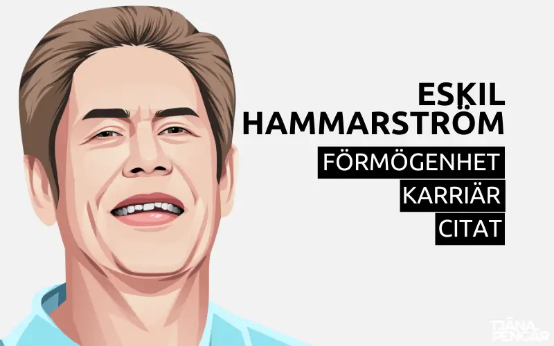 Eskil Hammarström förmögenhet karriär citat