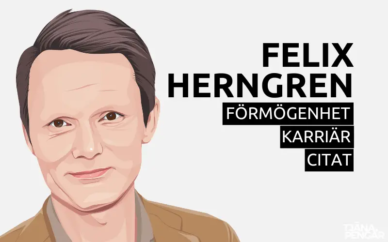 Felix Herngren förmögenhet karriär citat