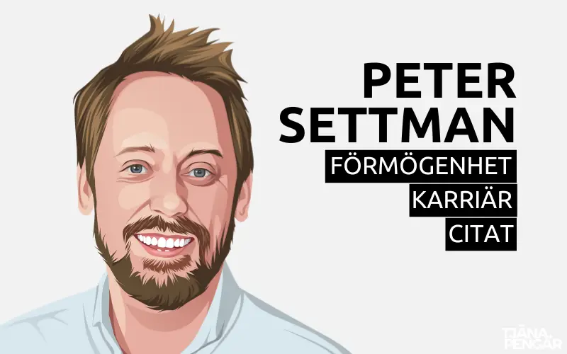 Peter Settman förmögenhet karriär citat